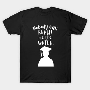 Nobody can reach me the water T-Shirt